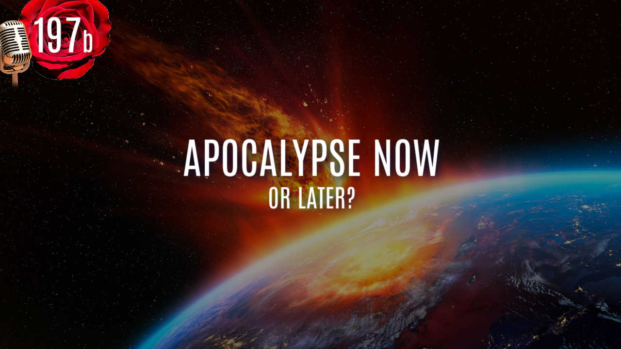 PODCAST-EPISODE-197-b-apocalypse-now-or-later