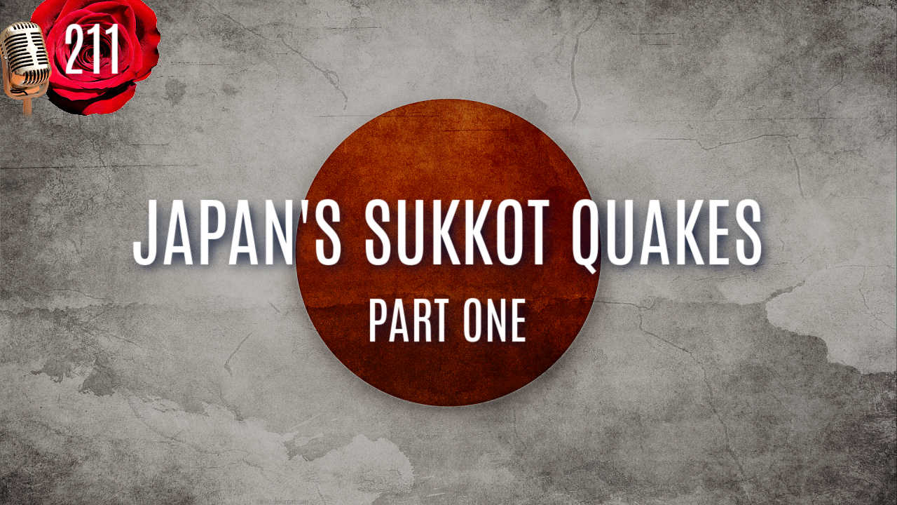 PODCAST-EPISODE-211-JAPAN-SUKKOT-QUAKES-P1