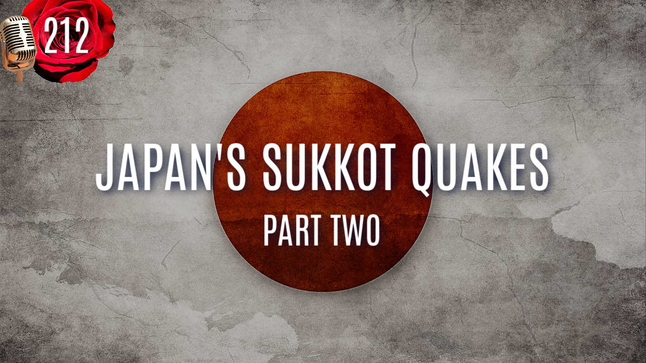 PODCAST-EPISODE-212-JAPAN-SUKKOT-QUAKES-P2